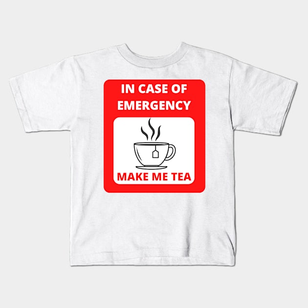 In case of emergency make me tea Kids T-Shirt by RAndG